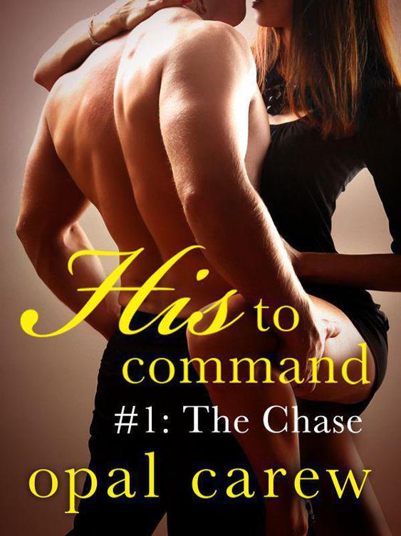 His to Command #1: The Chase by Carew, Opal