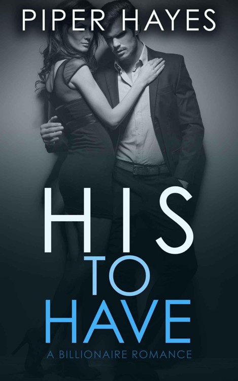 His to Have: A Billionaire Romance by Hayes, Piper