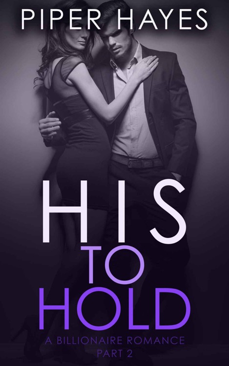 His to Hold: A Billionaire Romance (His to Have Book 2) by Hayes, Piper