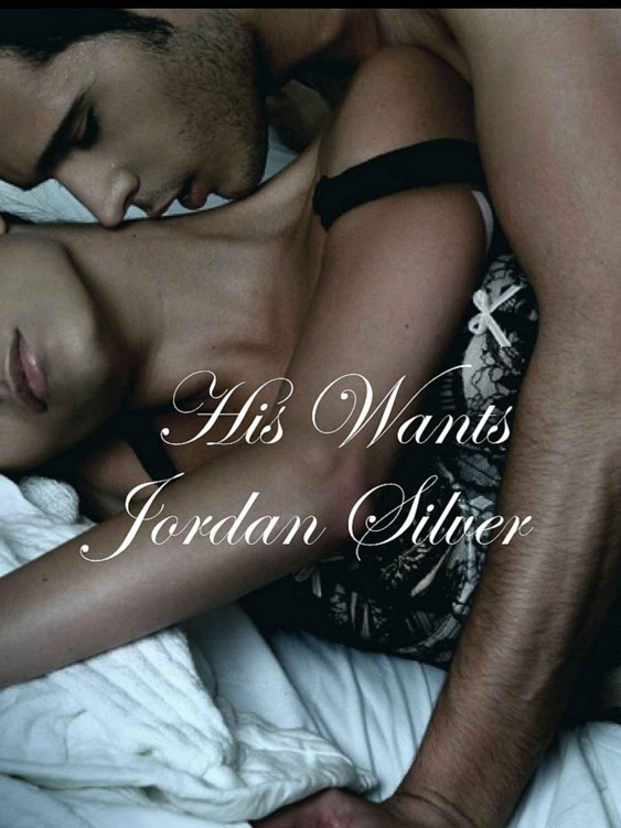 His Wants, A Prequel Novella to Taking What He Wants by Silver, Jordan
