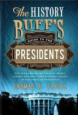 History Buff's Guide to the Presidents by Thomas R. Flagel