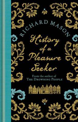 History of a Pleasure Seeker. by Richard Mason (2011) by Richard       Mason