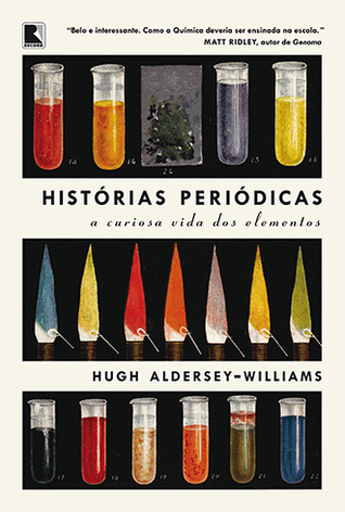 Histórias Periódicas: A Curiosa Vida dos Elementos (2013) by Hugh Aldersey-Williams