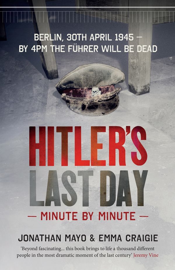 Hitler's Last Day: Minute by Minute: The hidden story of an SS family in wartime Germany by Emma Craigie