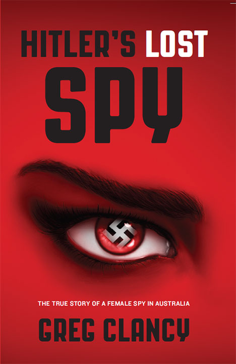 Hitler's Lost Spy (2015) by Greg Clancy