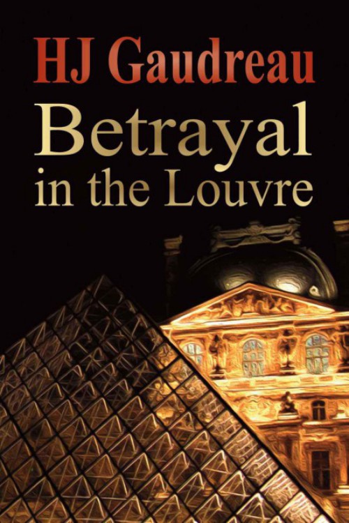 H.J. Gaudreau - Betrayal in the Louvre by H.J. Gaudreau