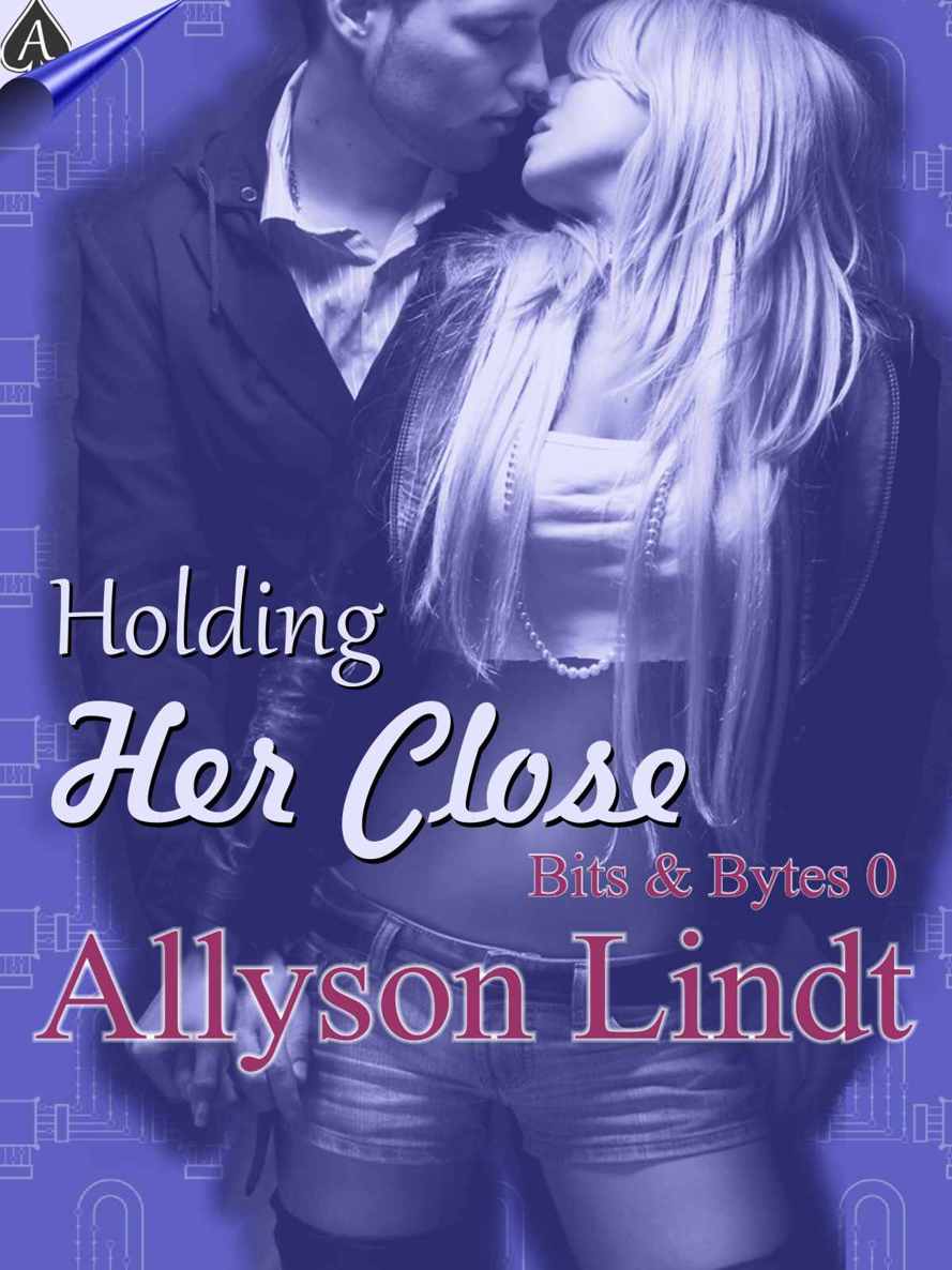 Holding Her Close (Bits and Bytes, Book 0) (Bits & Bytes) by Lindt, Allyson