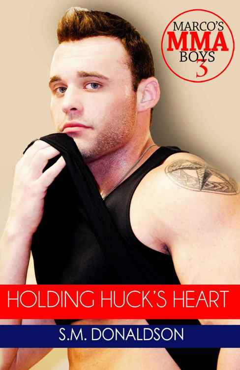 Holding Huck's Heart (Marco's MMA Boys #3) by S. M. Donaldson