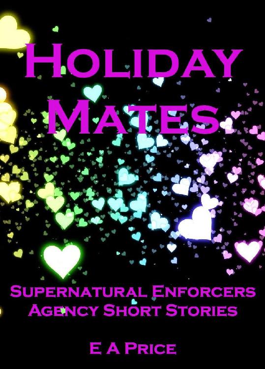 Holiday Mates: Supernatural Enforcers Agency Short Stories by E A Price