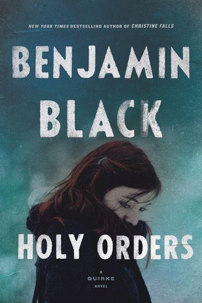 Holy Orders A Quirke Novel by Benjamin Black