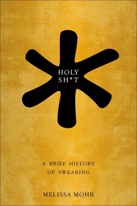 Holy Sh*t: A Brief History of Swearing by Melissa Mohr