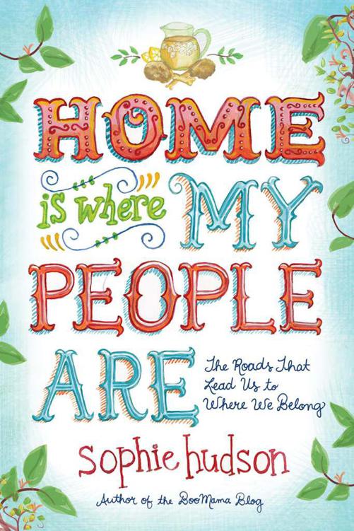 Home Is Where My People Are: The Roads That Lead Us to Where We Belong by Sophie Hudson