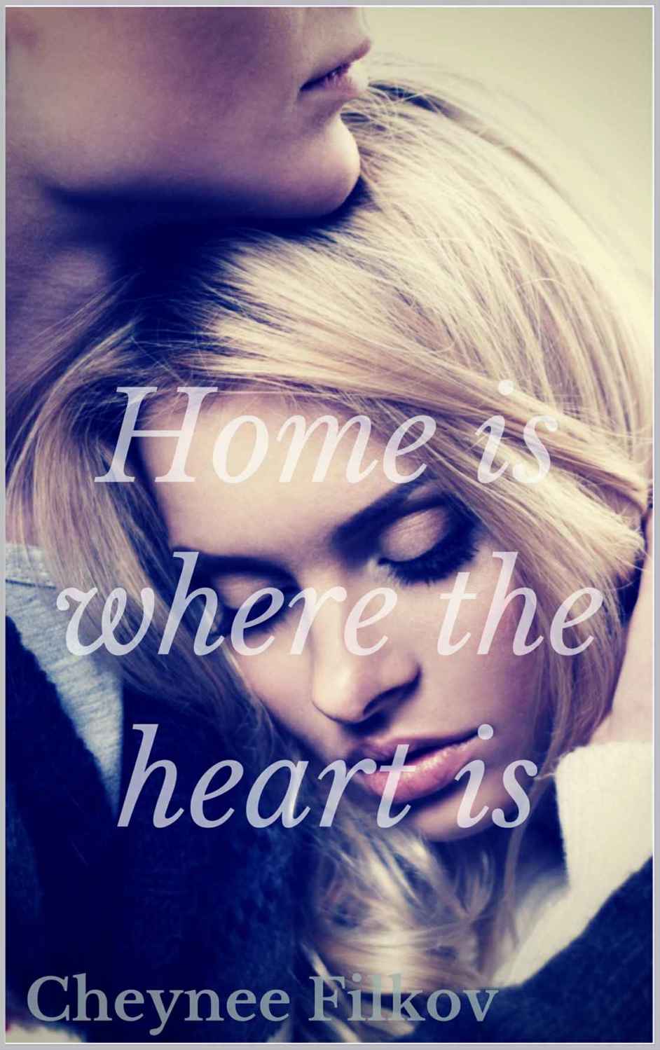 Home is Where the Heart Is (Home #1) by Cheynee Filkov