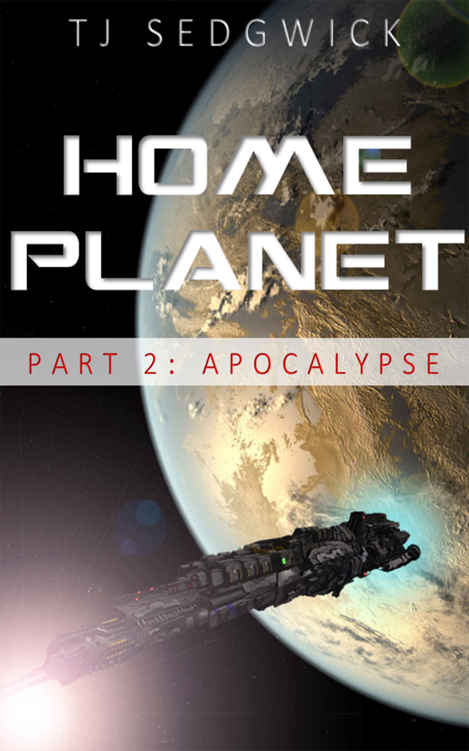 Home Planet: Apocalypse (Part 2) by T.J. Sedgwick