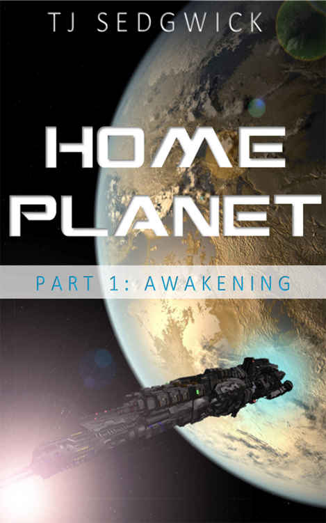 Home Planet: Awakening (Part 1) by T.J. Sedgwick