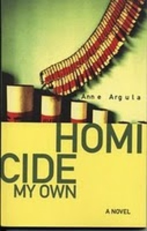 Homicide My Own (2009) by Anne Argula