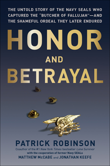 Honor and Betrayal : The Untold Story of the Navy Seals Who Captured the 