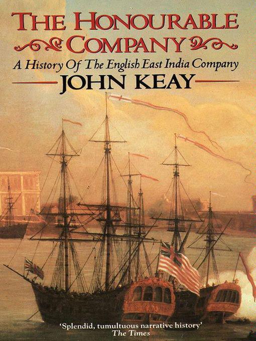 Honourable Company: A History of The English East India Company by John Keay