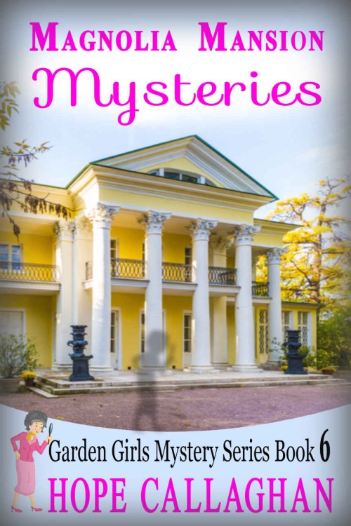 Hope Callaghan - Garden Girls 06 - Magnolia Mansion Mysteries by Hope Callaghan