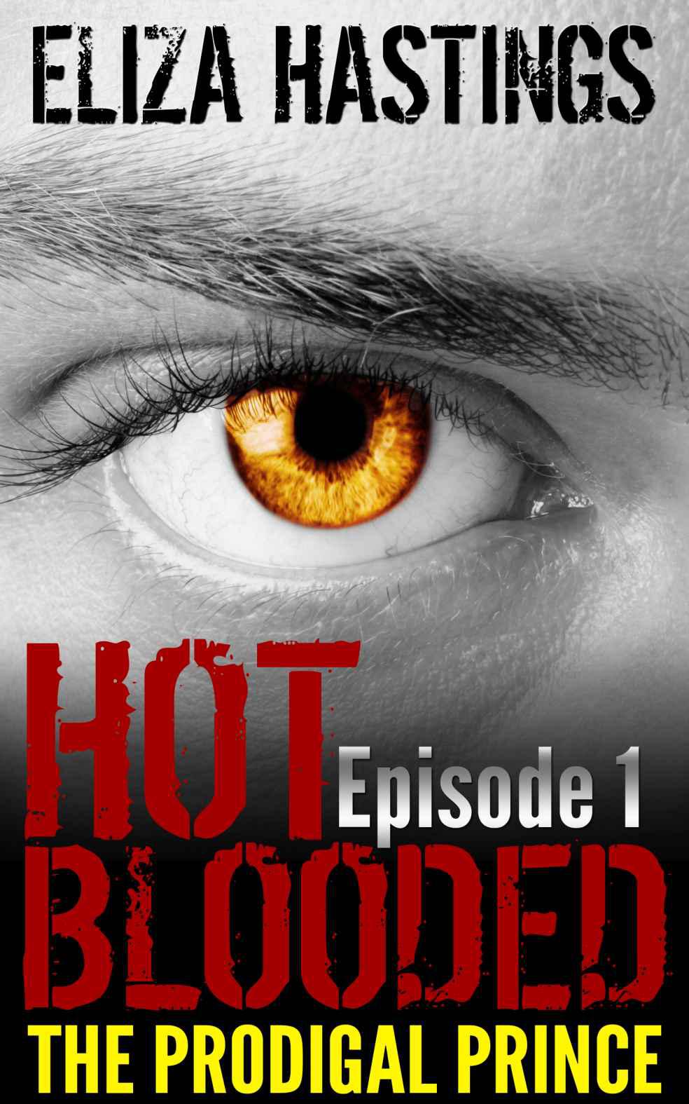 Hot Blooded Episode 1: The Prodigal Prince (Supernatural Thriller Series) by Hastings, Eliza