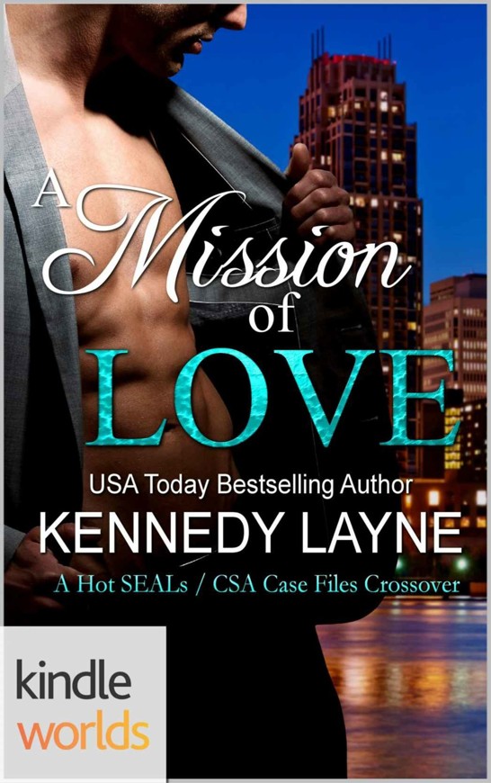 Hot SEALs: A Mission of Love (A Hot SEALs / CSA Case Files Crossover) (Kindle Worlds) by Kennedy Layne