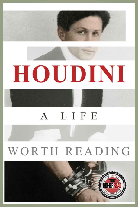 Houdini: A Life Worth Reading by Higher Read