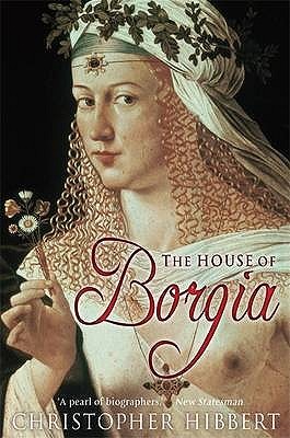 House Of Borgia (2008) by Christopher Hibbert