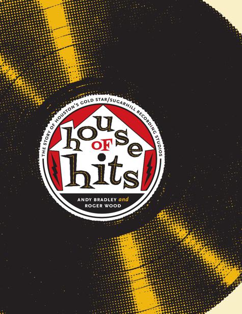 House of Hits: The Story of Houston's Gold Star/SugarHill Recording Studios (Brad and Michele Moore Roots Music)