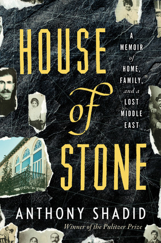 House of Stone: A Memoir of Home, Family, and a Lost Middle East (2012) by Anthony Shadid