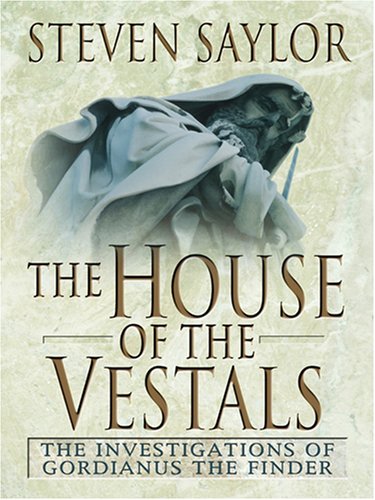 House Of The Vestals by Steven Saylor