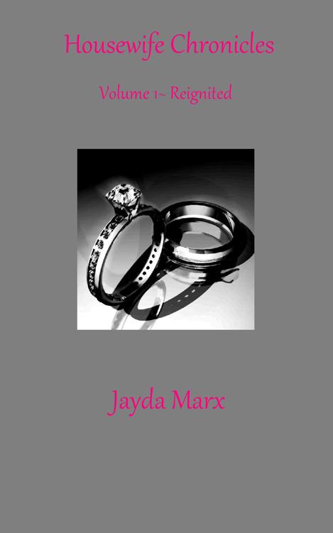 Housewife Chronicles Volume 1 : Reignited (Erotic romance) by Marx, Jayda