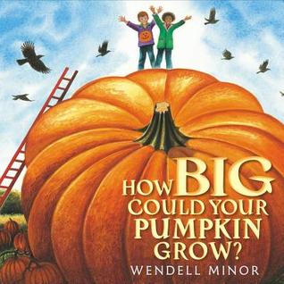 How Big Could Your Pumpkin Grow? (2013) by Wendell Minor