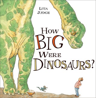 How Big Were Dinosaurs? (2013) by Lita Judge