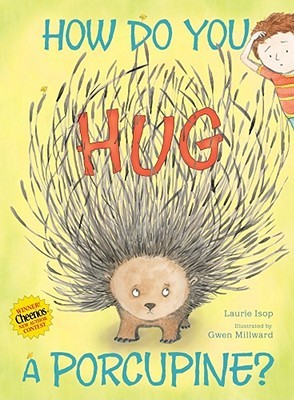 How Do You Hug a Porcupine? (2011) by Laurie Isop