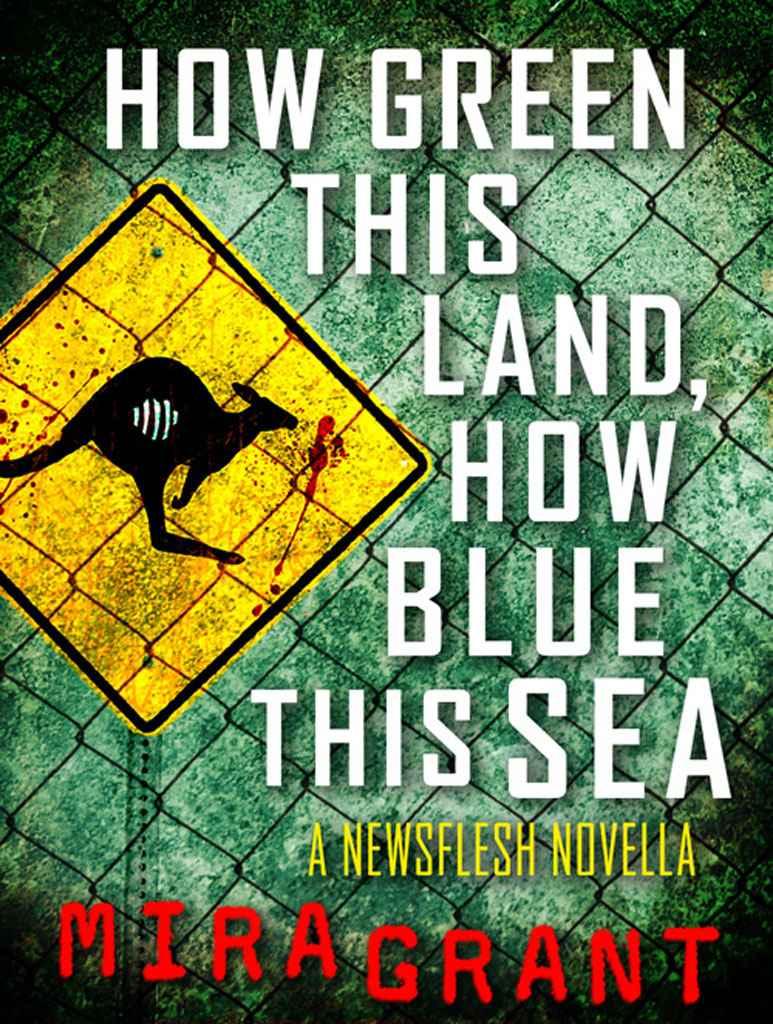 How Green This Land, How Blue This Sea: A Newsflesh Novella by Grant, Mira