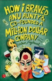 How I Braved Anu Aunty & Co-Founded A Million Dollar Company (2012) by Varun Agarwal