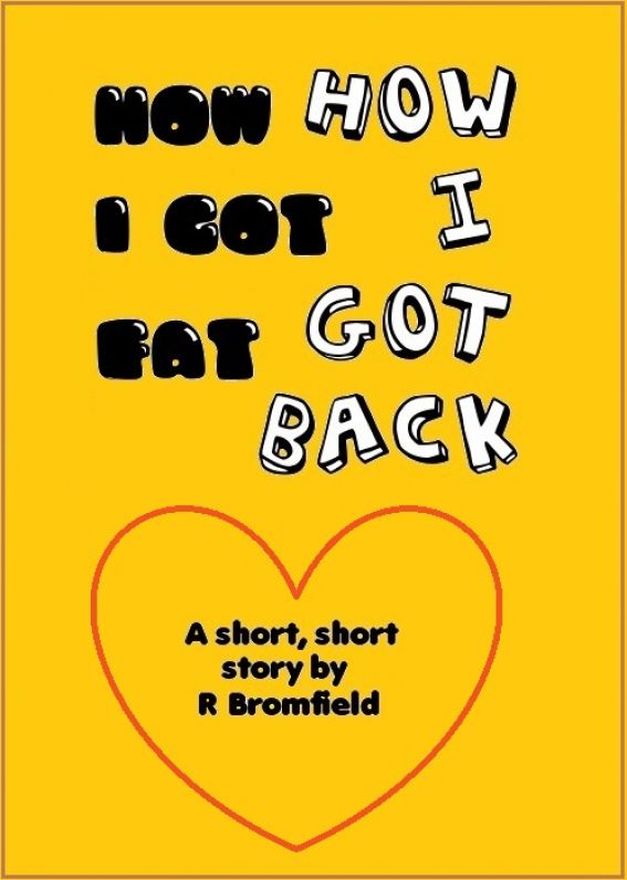 How I got Fat - How I got Back by Rex Bromfield