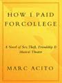 How I Paid for College: A Novel of Sex, Theft, Friendship & Musical Theater