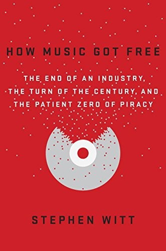 How Music Got Free by Stephen Witt