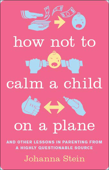 How Not to Calm a Child on a Plane by Johanna Stein