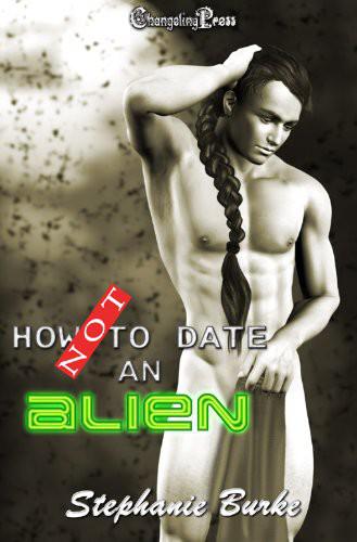 How Not to Date an Alien by Stephanie Burke