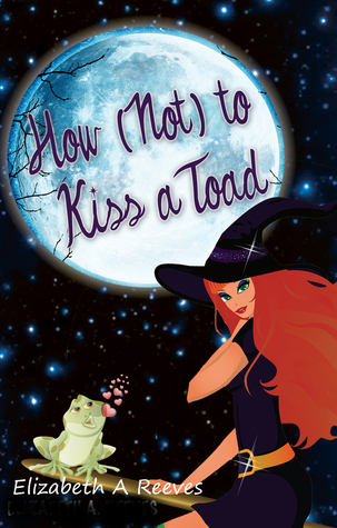 How (Not) to Kiss a Toad (2012) by Elizabeth A. Reeves