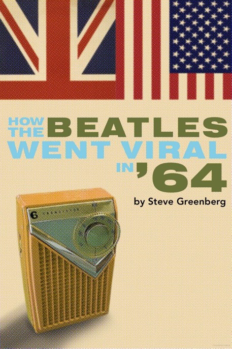 How the Beatles Went Viral in '64 by Steve Greenberg