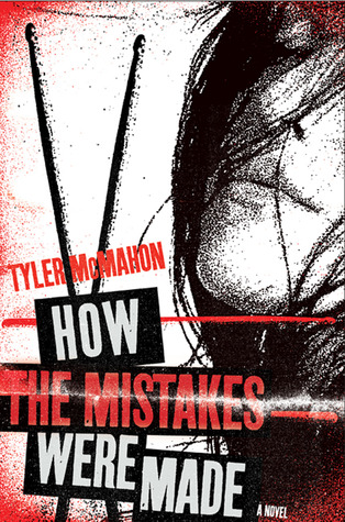 How the Mistakes Were Made: A Novel (2011) by Tyler Mcmahon