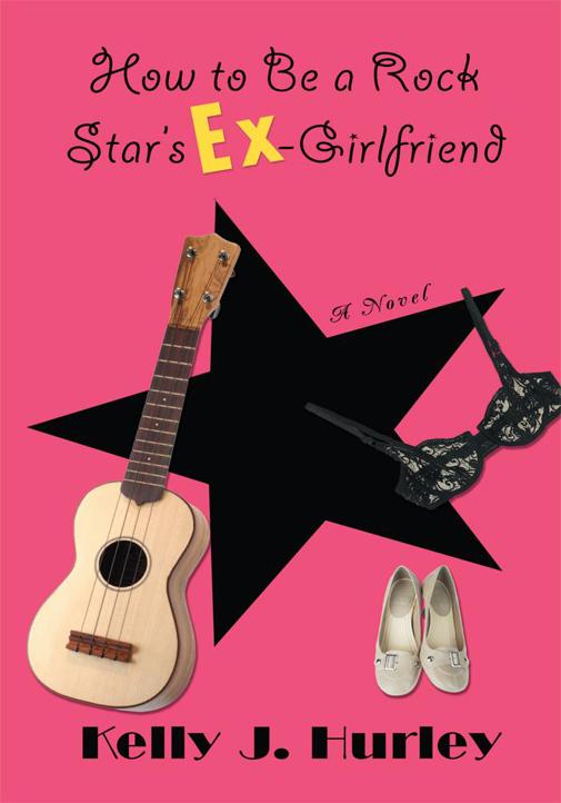 How to Be a Rock Star's Ex-Girlfriend (2011) by Kelly Hurley