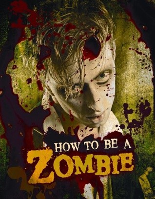 How to Be a Zombie: The Essential Guide for Anyone Who Craves Brains (2010) by Serena Valentino