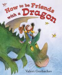 How to Be Friends with a Dragon (2012) by Valeri Gorbachev