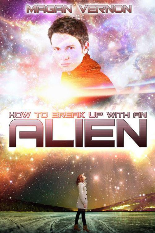 How To Break Up With An Alien by Magan Vernon