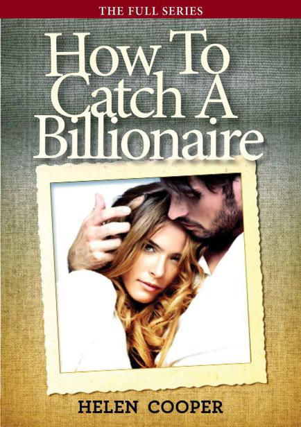 How To Catch A Billionaire (The Full Series) by Helen    Cooper