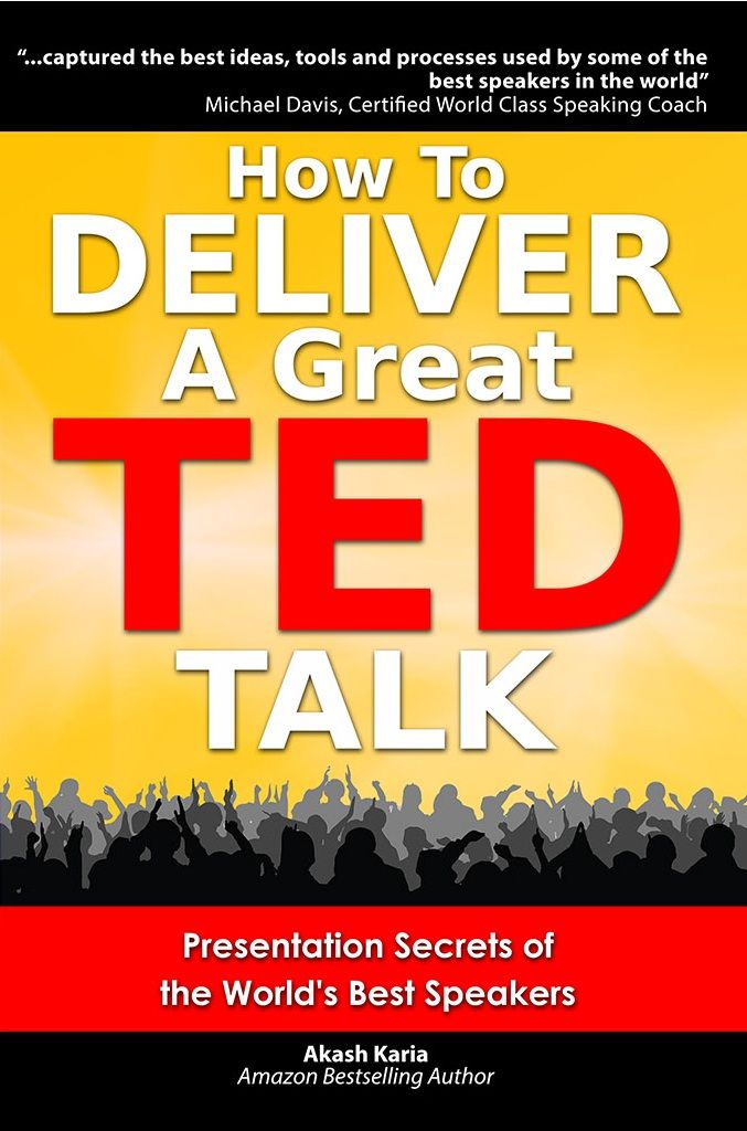 How to Deliver a Great TED Talk: Presentation Secrets of the World's Best Speakers (How to Give a TED Talk) by Karia, Akash